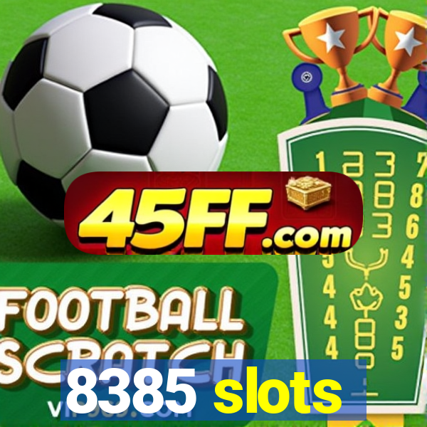 8385 slots